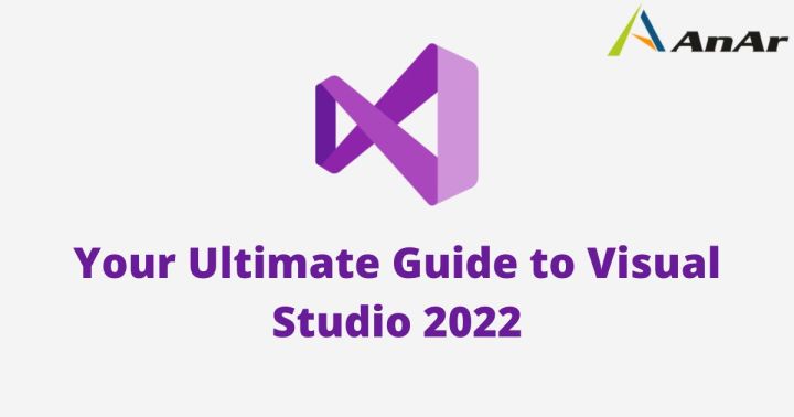 Your Ultimate Guide to Visual Studio 2022 - AnAr Solutions