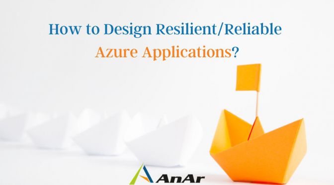 How to design Resilient and Reliable Azure Applications?