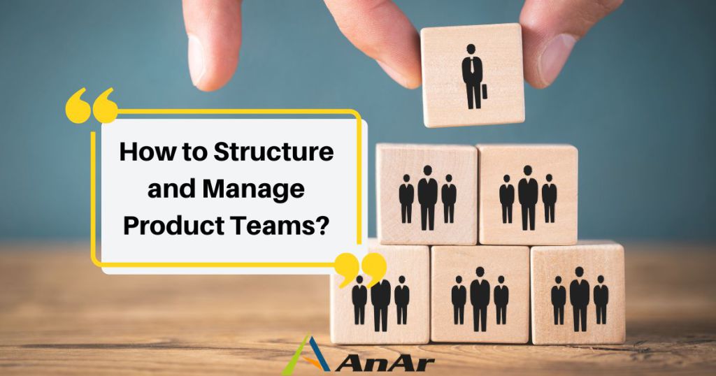 How to structure and manage product teams?