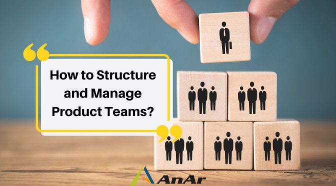 How to structure and manage Product Teams?