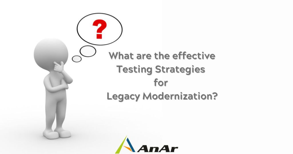 What are the effective Testing Strategies for  Application Modernization