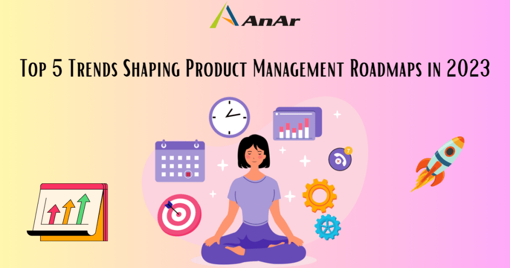Top 5 Trends Shaping Product Management Roadmaps in 2023 blog image on AnARsolutions.
