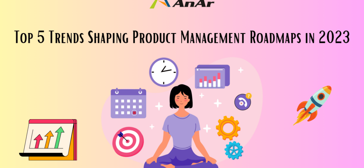 Top 5 Trends Shaping Product Management Roadmaps in 2023 blog image on AnARsolutions.
