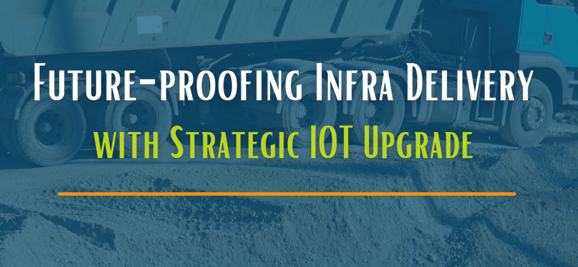 Future-proofing Infrastructure-Deliver with Strategic IoT Upgrade